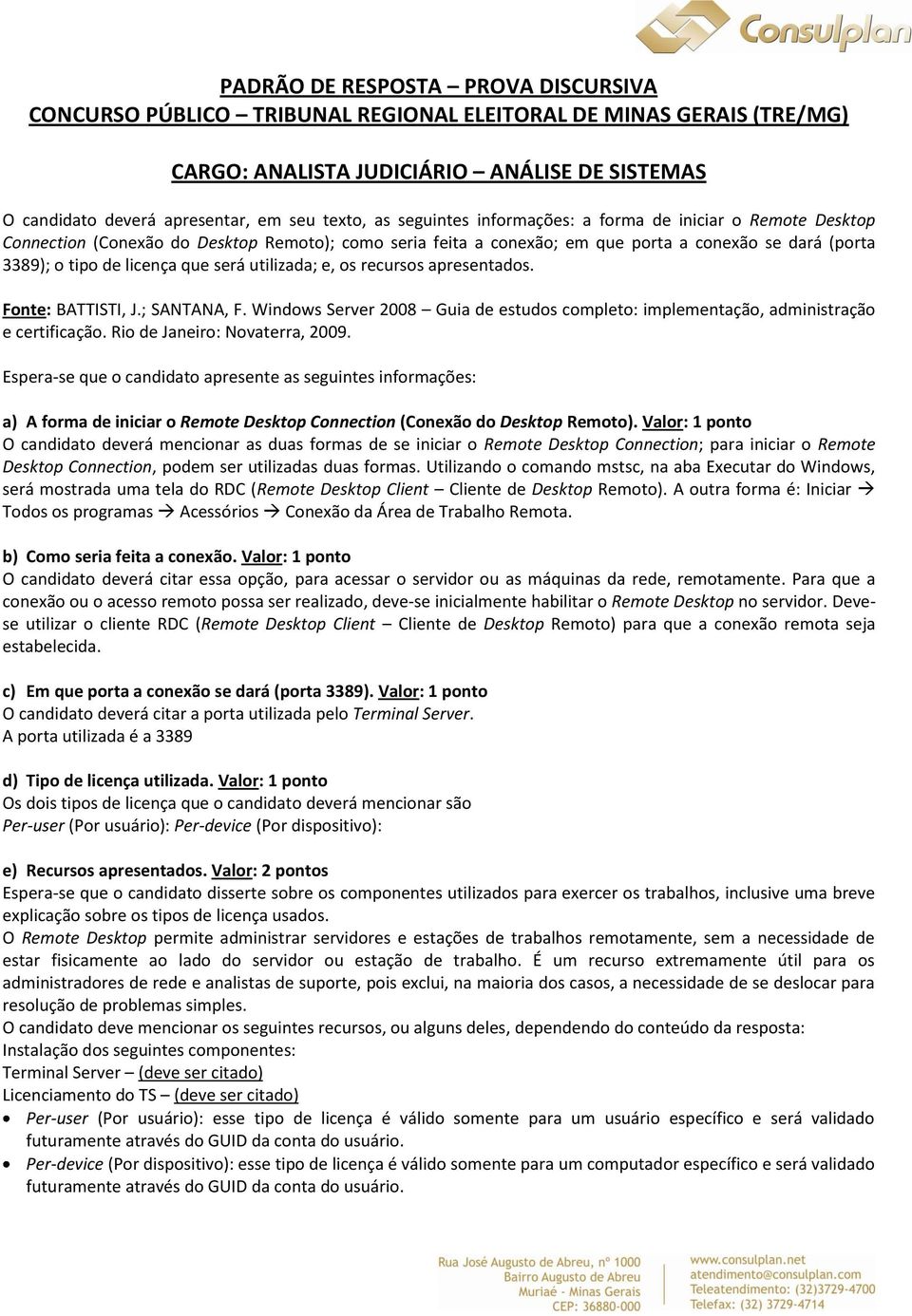 Wndows Server 2008 Gua de estudos completo: mplementação, admnstração e certfcação. Ro de Janero: Novaterra, 2009.