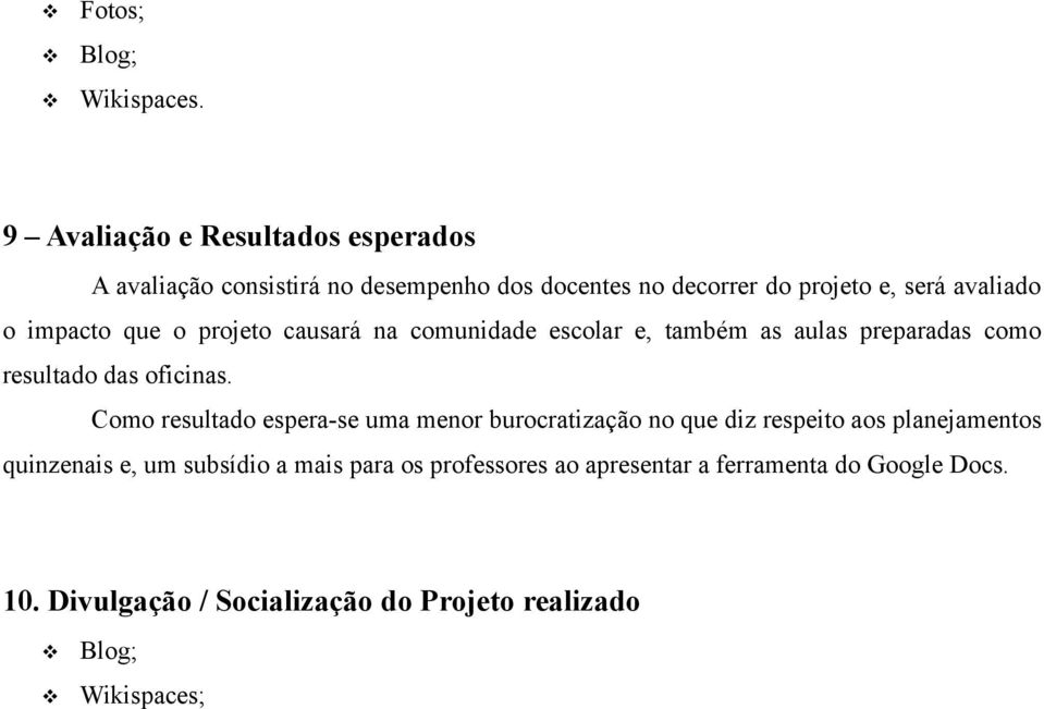 impacto que o projeto causará na comunidade escolar e, também as aulas preparadas como resultado das oficinas.