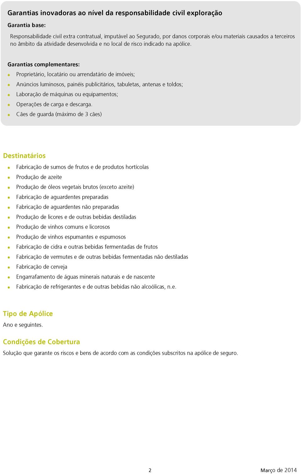 Garantias complementares: Proprietário, locatário ou arrendatário de imóveis; Anúncios luminosos, painéis publicitários, tabuletas, antenas e toldos; Laboração de máquinas ou equipamentos; Operações