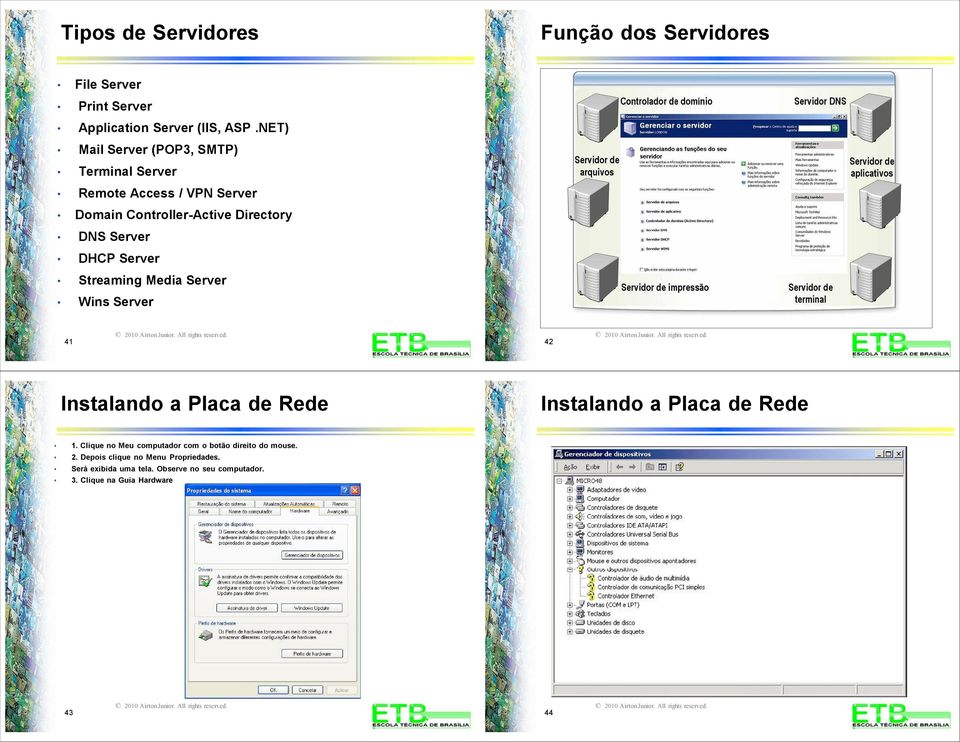 Server Streaming Media Server Win Server 41 42 Intalando a Placa de Rede Intalando a Placa de Rede 1.