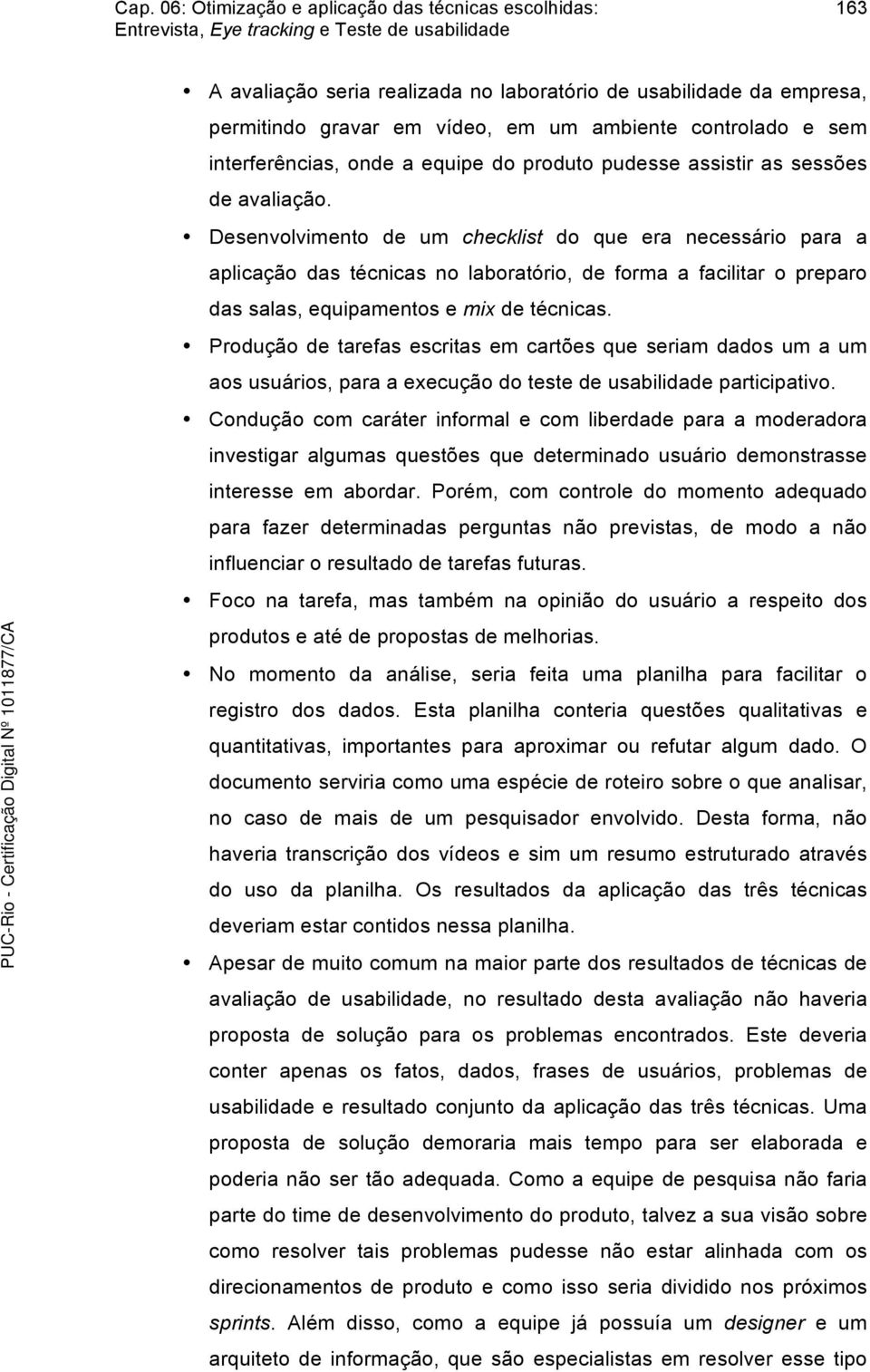 Produção de tarefas escritas em cartões que seriam dados um a um aos usuários, para a execução do teste de usabilidade participativo.