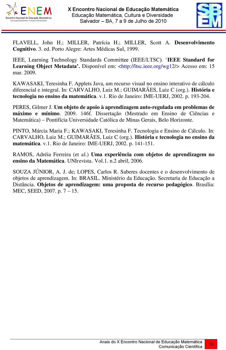 Applets Java, um recurso visual no ensino interativo de cálculo diferencial e integral. In: CARVALHO, Luiz M.; GUIMARÃES, Luiz C (org.). História e tecnologia no ensino da matemática. v.1.