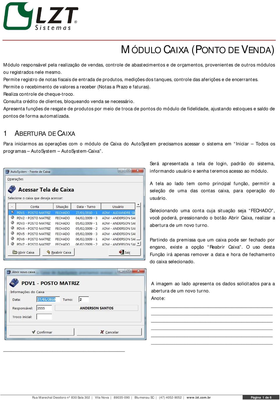 Realiza controle de cheque-troco. Consulta crédito de clientes, bloqueando venda se necessário.