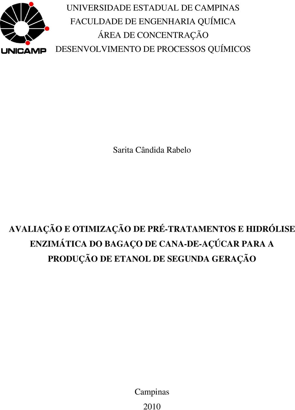 AVALIAÇÃO E OTIMIZAÇÃO DE PRÉ-TRATAMENTOS E HIDRÓLISE ENZIMÁTICA DO BAGAÇO