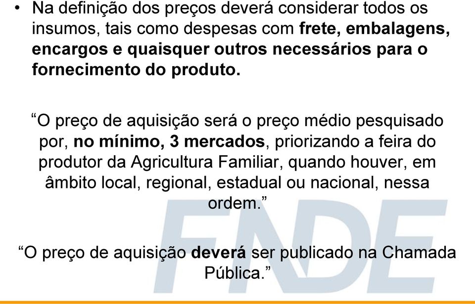 O preço de aquisição será o preço médio pesquisado por, no mínimo, 3 mercados, priorizando a feira do produtor