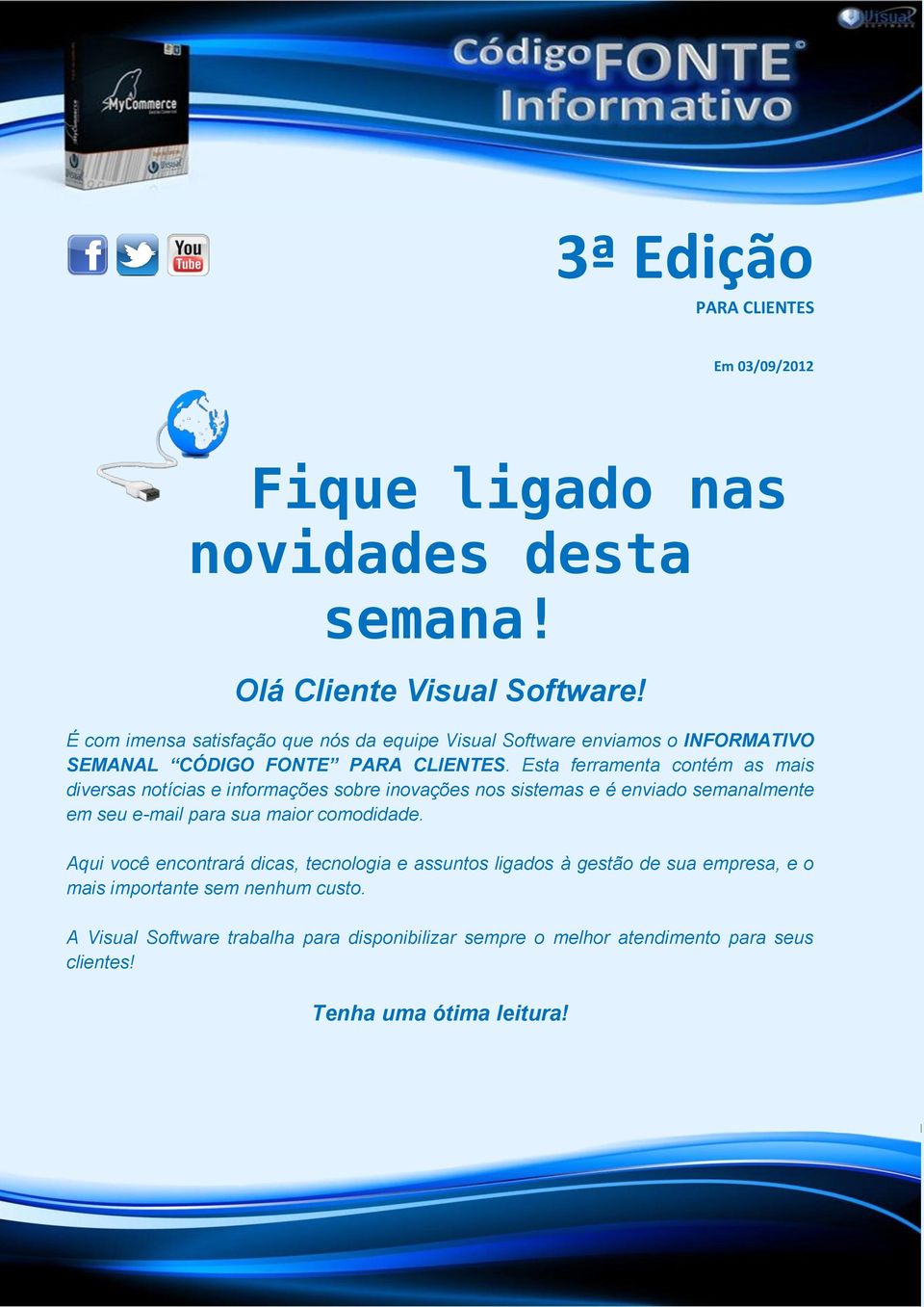 Esta ferramenta contém as mais diversas notícias e informações sobre inovações nos sistemas e é enviado semanalmente em seu e-mail para sua maior