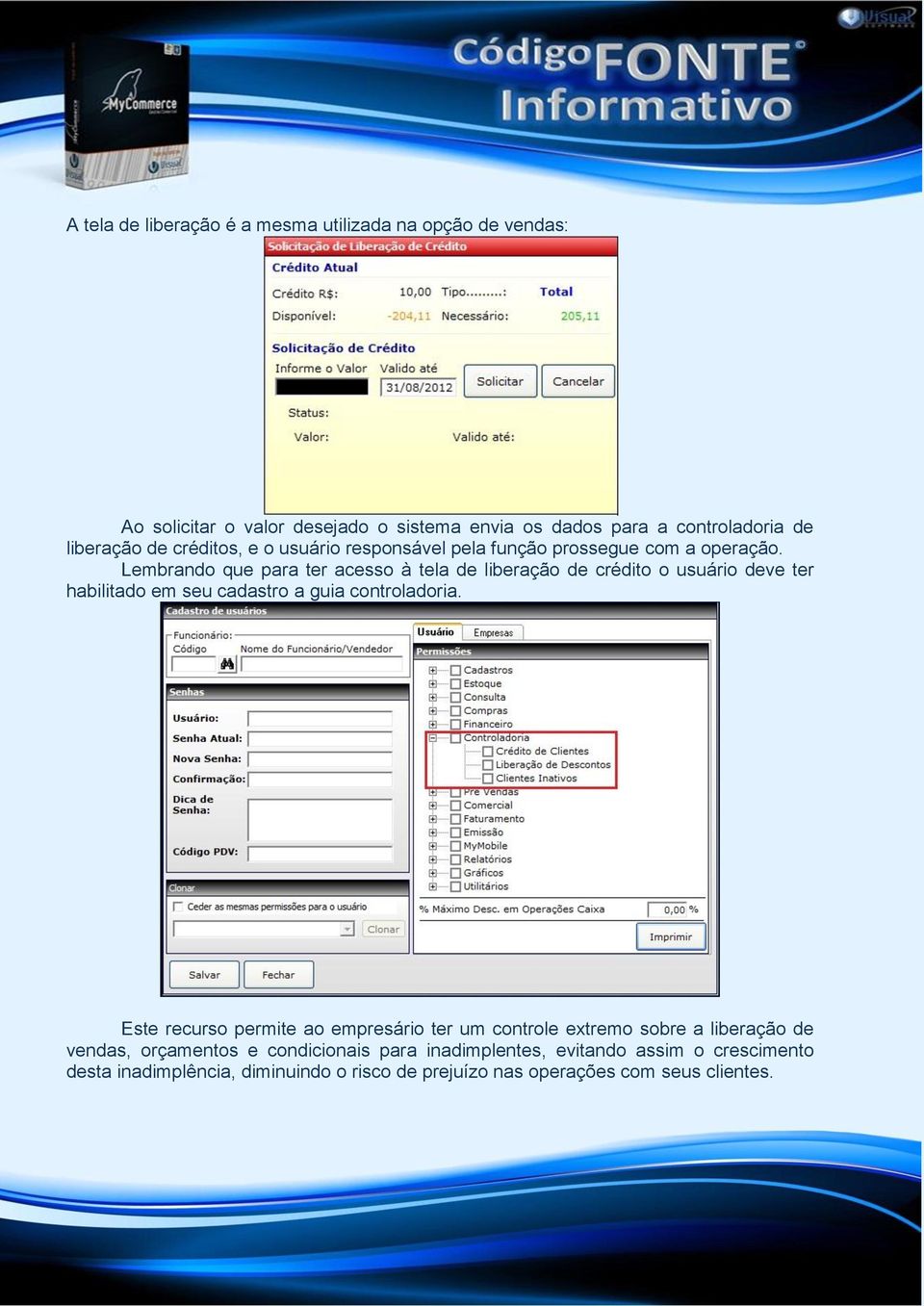 Lembrando que para ter acesso à tela de liberação de crédito o usuário deve ter habilitado em seu cadastro a guia controladoria.