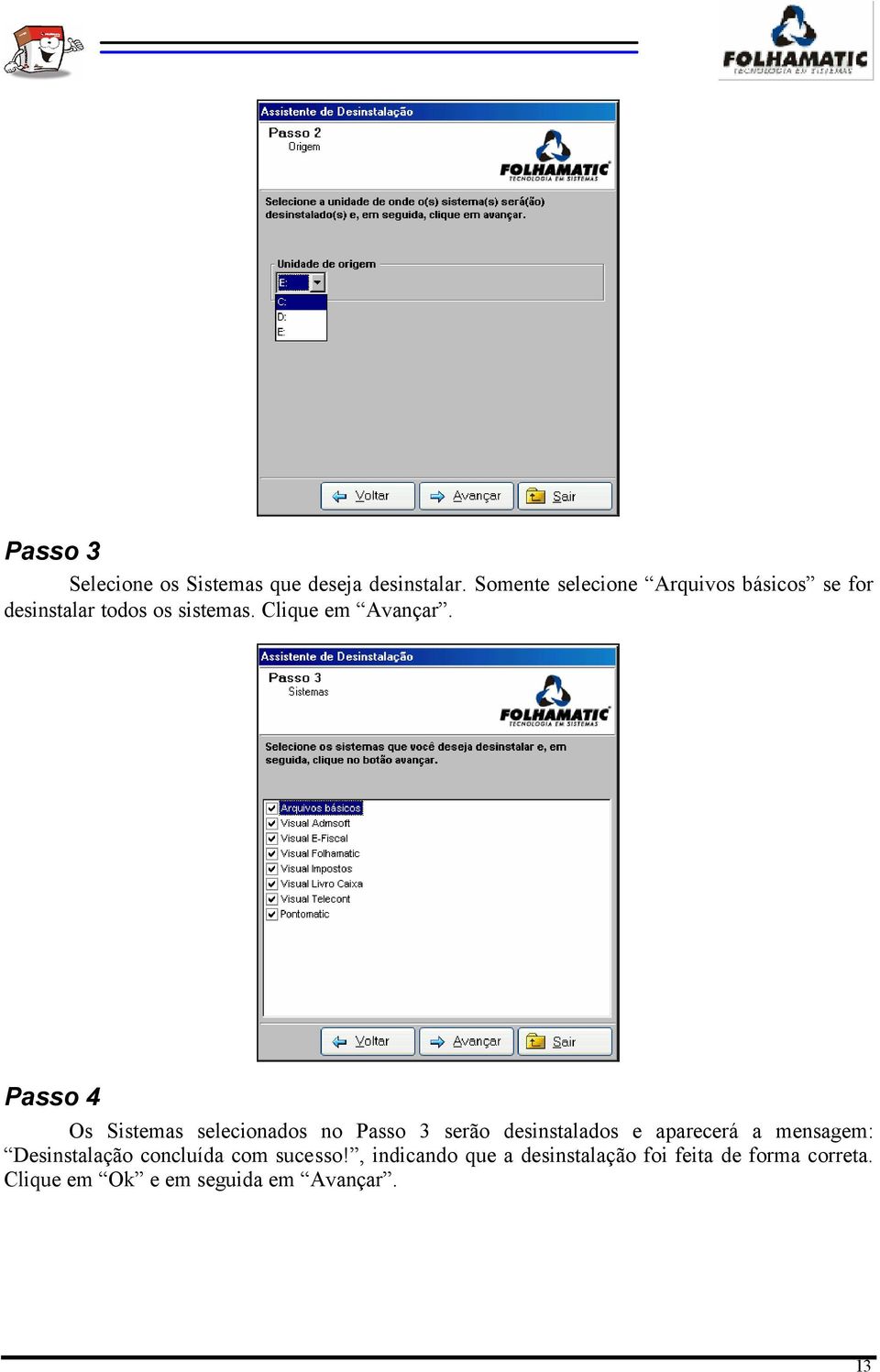 Passo 4 Os Sistemas selecionados no Passo 3 serão desinstalados e aparecerá a mensagem: