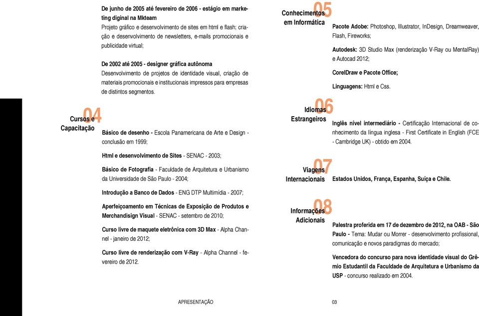 institucionais impressos para empresas de distintos segmentos.