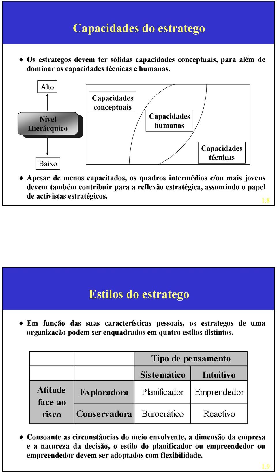 contribuir para a reflexão estratégica, assumindo o papel de activistas estratégicos. 1.