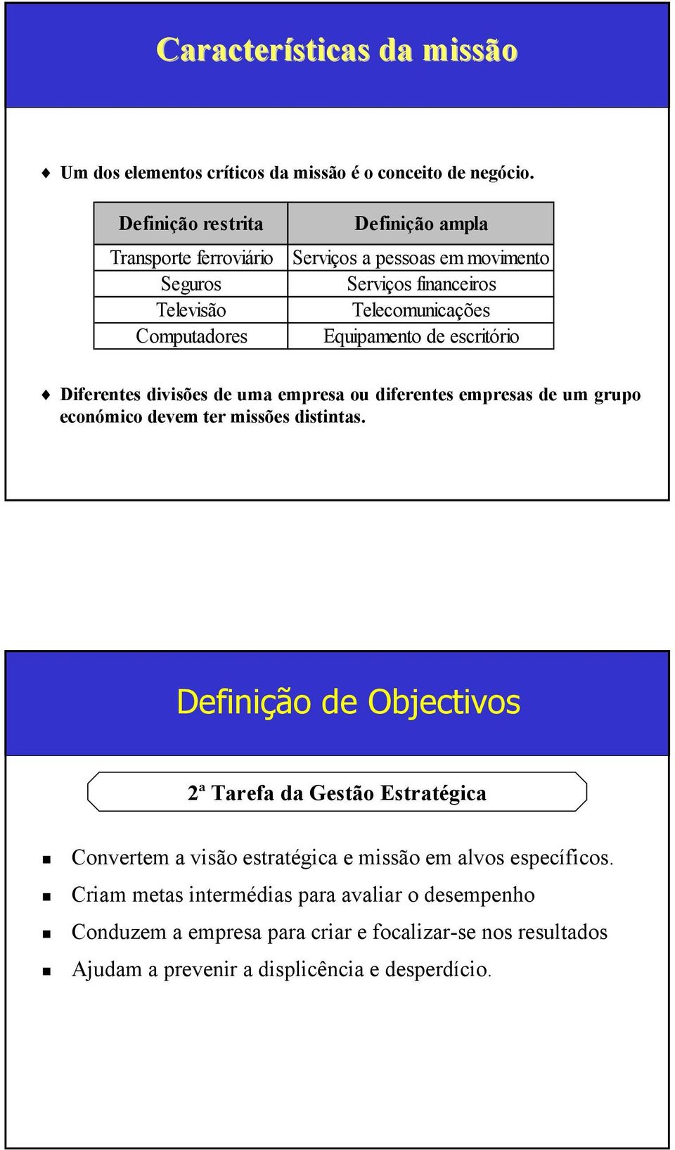 Equipamento de escritório Diferentes divisões de uma empresa ou diferentes empresas de um grupo económico devem ter missões distintas.