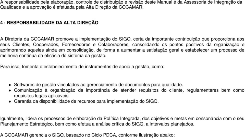 Colaboradores, consolidando os pontos positivos da organização e aprimorando aqueles ainda em consolidação, de forma a aumentar a satisfação geral e estabelecer um processo de melhoria contínua da