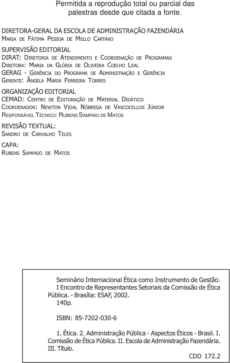 DE OLIVEIRA COELHO LEAL GERAG - GERÊNCIA DO PROGRAMA DE ADMINISTRAÇÃO E GERÊNCIA GERENTE: ÂNGELA MARIA FERREIRA TORRES ORGANIZAÇÃO EDITORIAL CEMAD: CENTRO DE EDITORAÇÃO DE MATERIAL DIDÁTICO