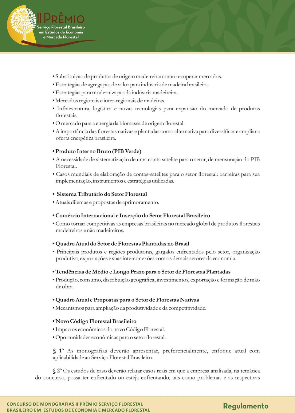 O mercado para a energia da biomassa de origem florestal. A importância das florestas nativas e plantadas como alternativa para diversificar e ampliar a oferta energética brasileira.