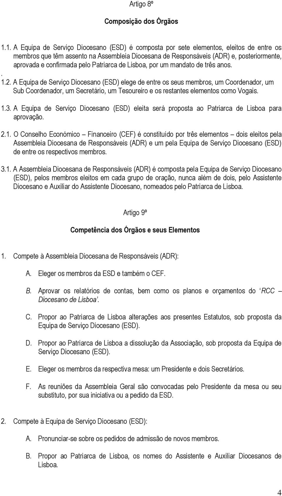 confirmada pelo Patriarca de Lisboa, por um mandato de três anos.. 1.2.