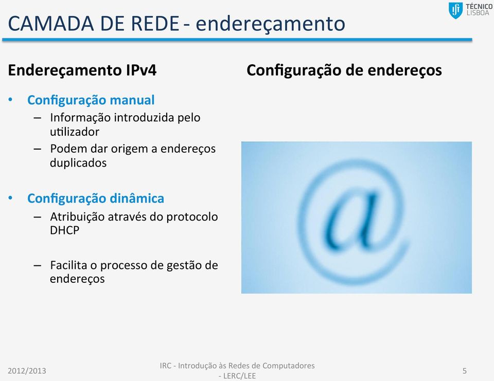 Podem dar origem a endereços duplicados Configuração dinâmica