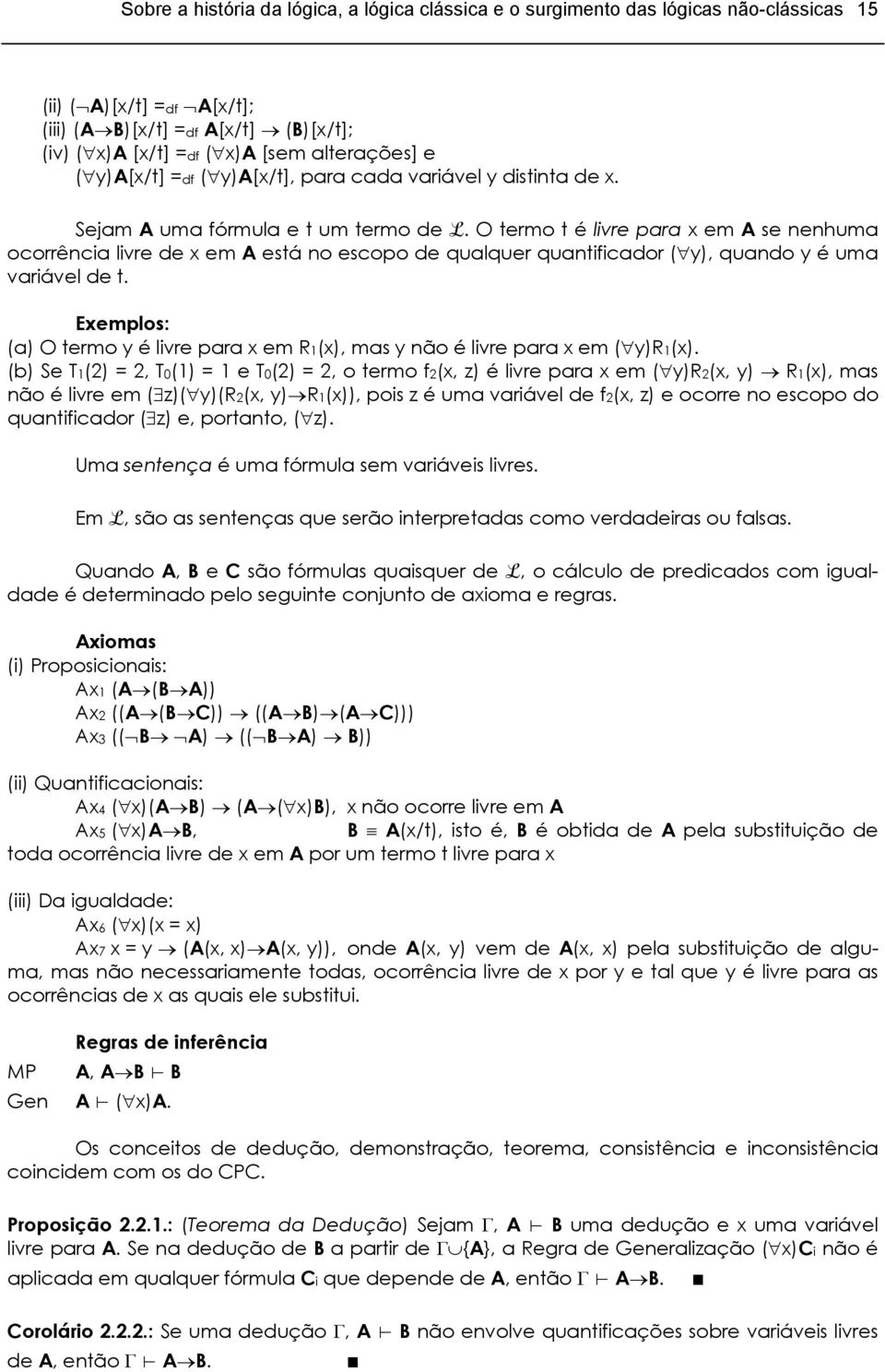 O termo t é livre para x em A se nenhuma ocorrência livre de x em A está no escopo de qualquer quantificador ( y), quando y é uma variável de t.