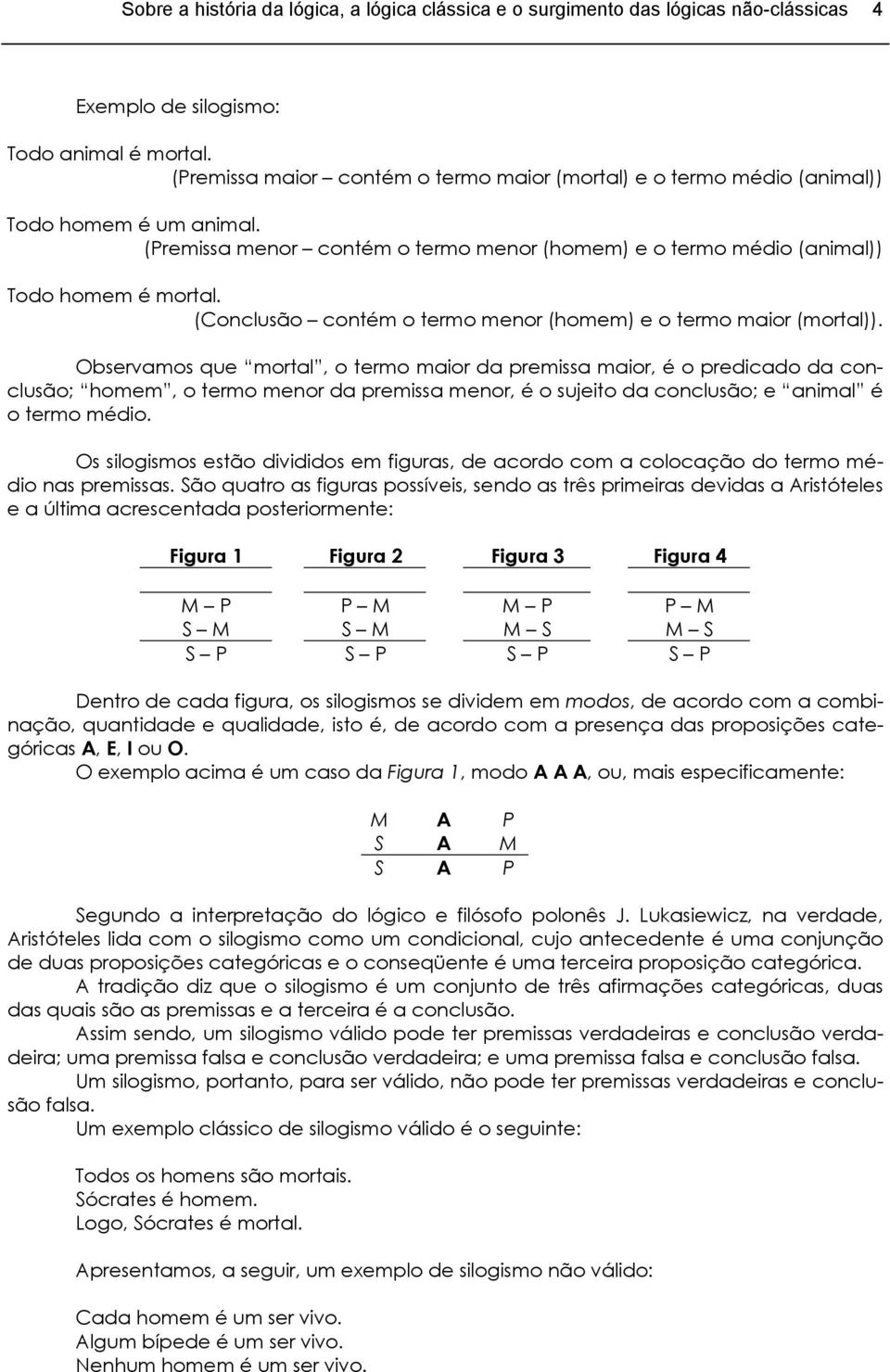 (Conclusão contém o termo menor (homem) e o termo maior (mortal)).