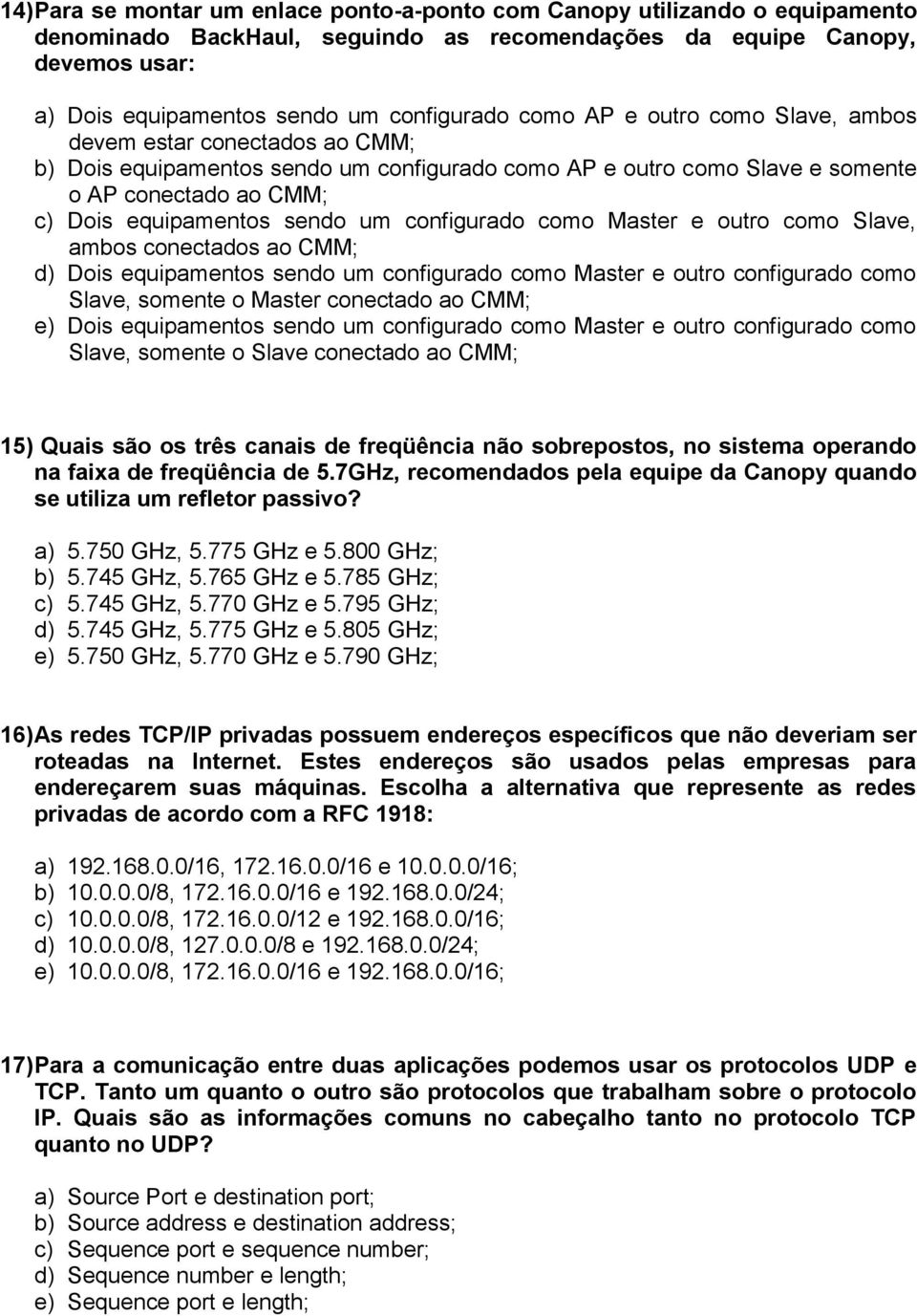 configurado como Master e outro como Slave, ambos conectados ao CMM; d) Dois equipamentos sendo um configurado como Master e outro configurado como Slave, somente o Master conectado ao CMM; e) Dois