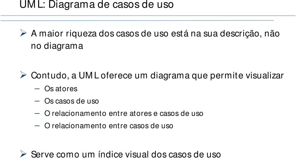 visualizar Os atores Os casos de uso O relacionamento entre atores e casos de