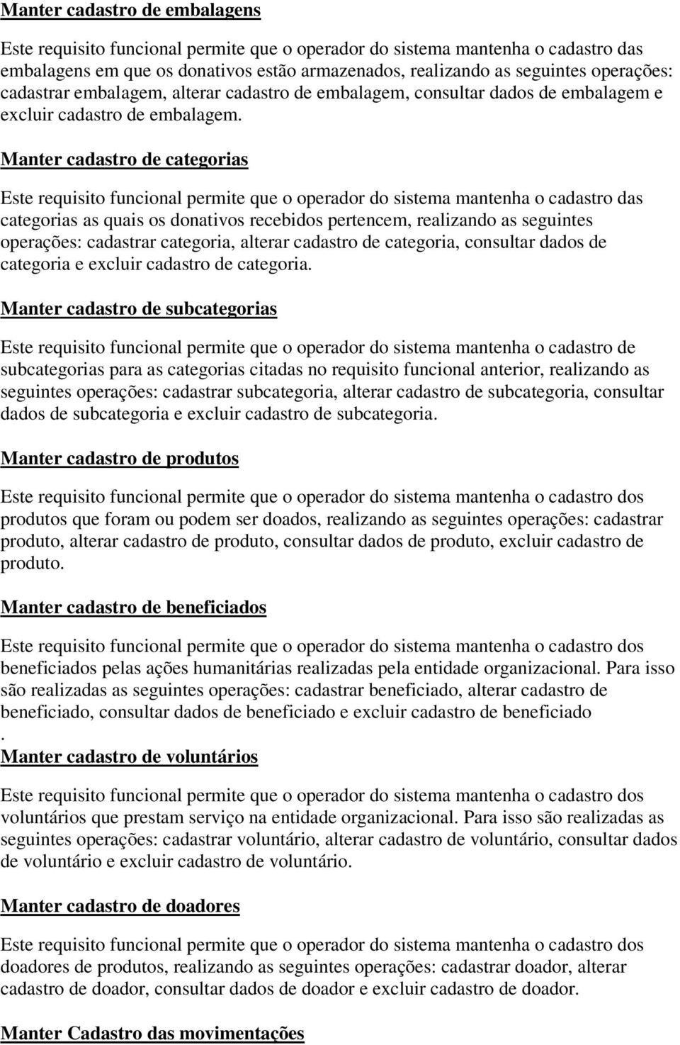 Manter cadastro de categorias categorias as quais os donativos recebidos pertencem, realizando as seguintes operações: cadastrar categoria, alterar cadastro de categoria, consultar dados de categoria