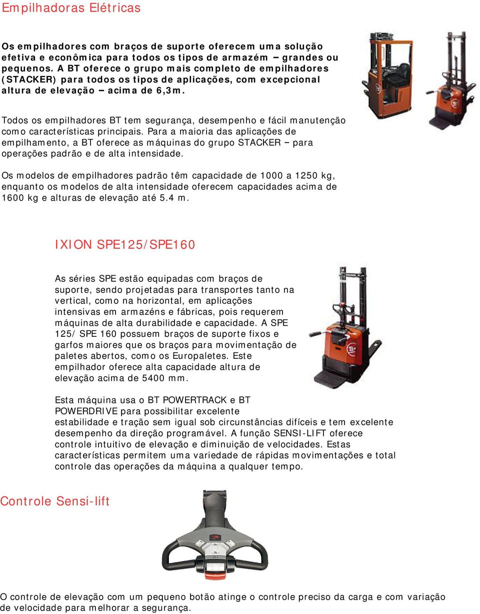 Todos os empilhadores BT tem segurança, desempenho e fácil manutenção como características principais.