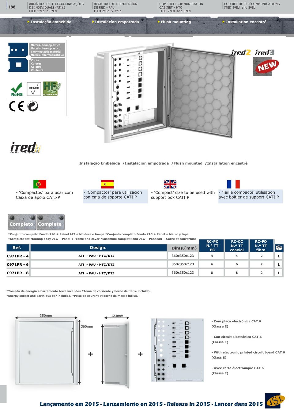 and 3ªEd Instalação embebida Instalacíon empotrada Flush mounting Installation encastré Material termoplástico Material termoplastico Thermoplastic material Matériel thermoplastique Cores Colores