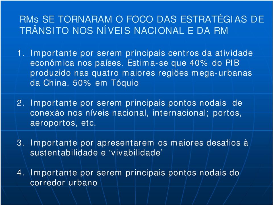 Estima-se que 40% do PIB produzido nas quatro maiores regiões mega-urbanas da China. 50% em Tóquio 2.