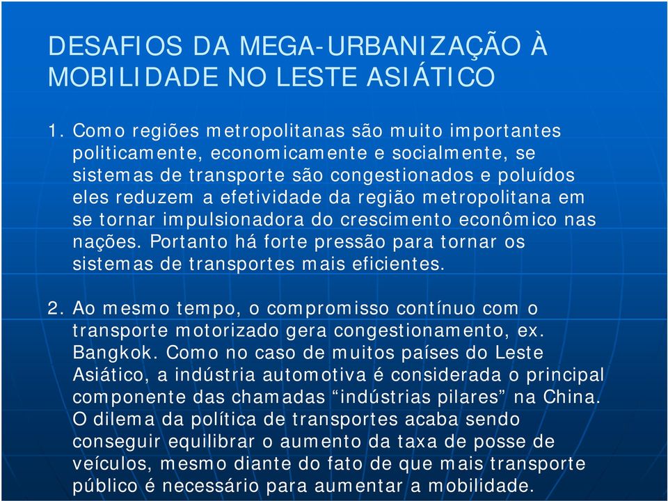 metropolitana em se tornar impulsionadora do crescimento econômico nas nações. Portanto há forte pressão para tornar os sistemas de transportes mais eficientes. 2.