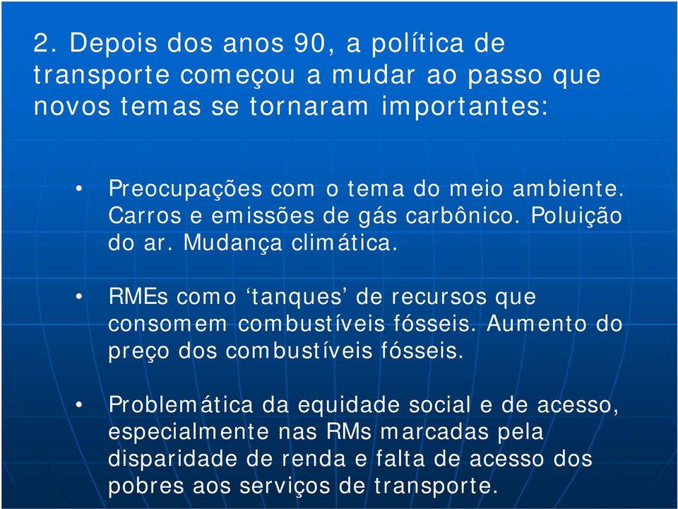 RMEs como tanques de recursos que consomem combustíveis fósseis. Aumento do preço dos combustíveis fósseis.