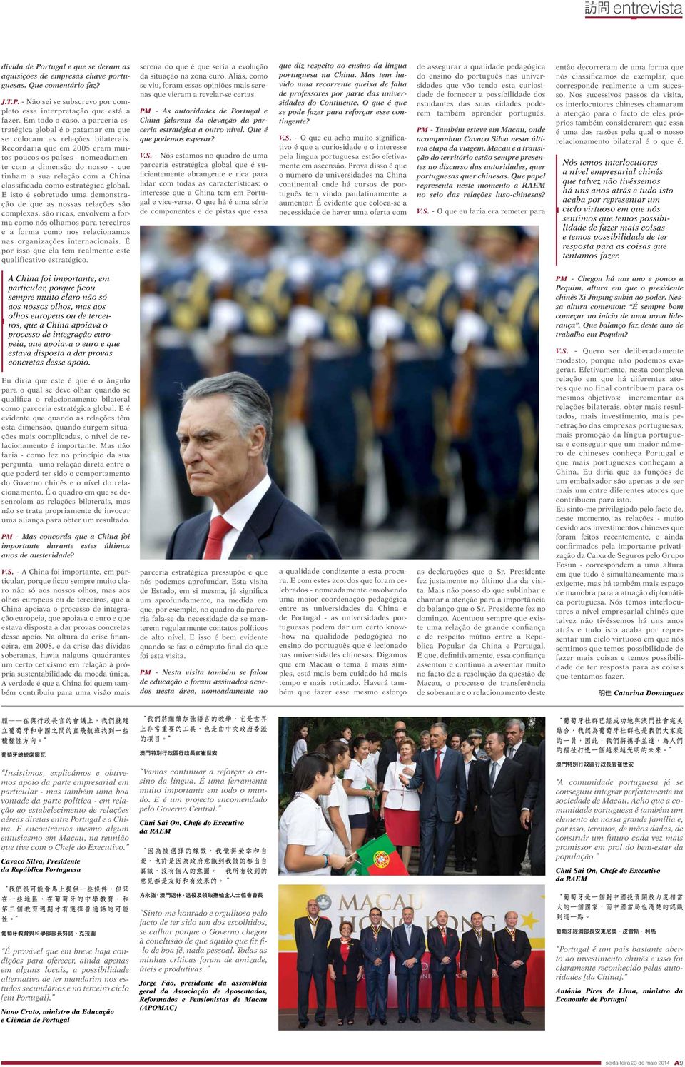 Recordaria que em 2005 eram muitos poucos os países - nomeadamente com a dimensão do nosso - que tinham a sua relação com a China classificada como estratégica global.