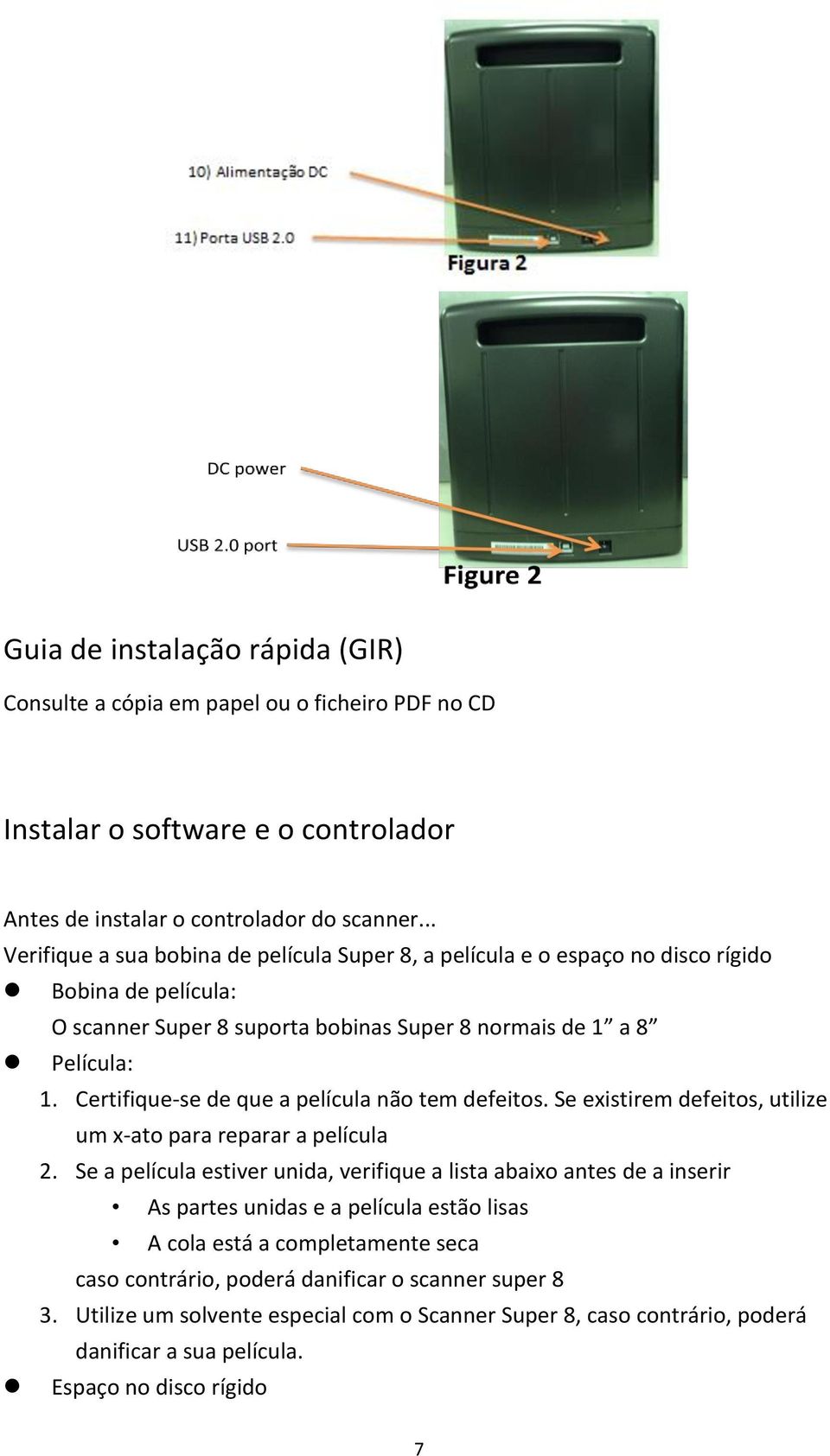 Certifique-se de que a película não tem defeitos. Se existirem defeitos, utilize um x-ato para reparar a película 2.