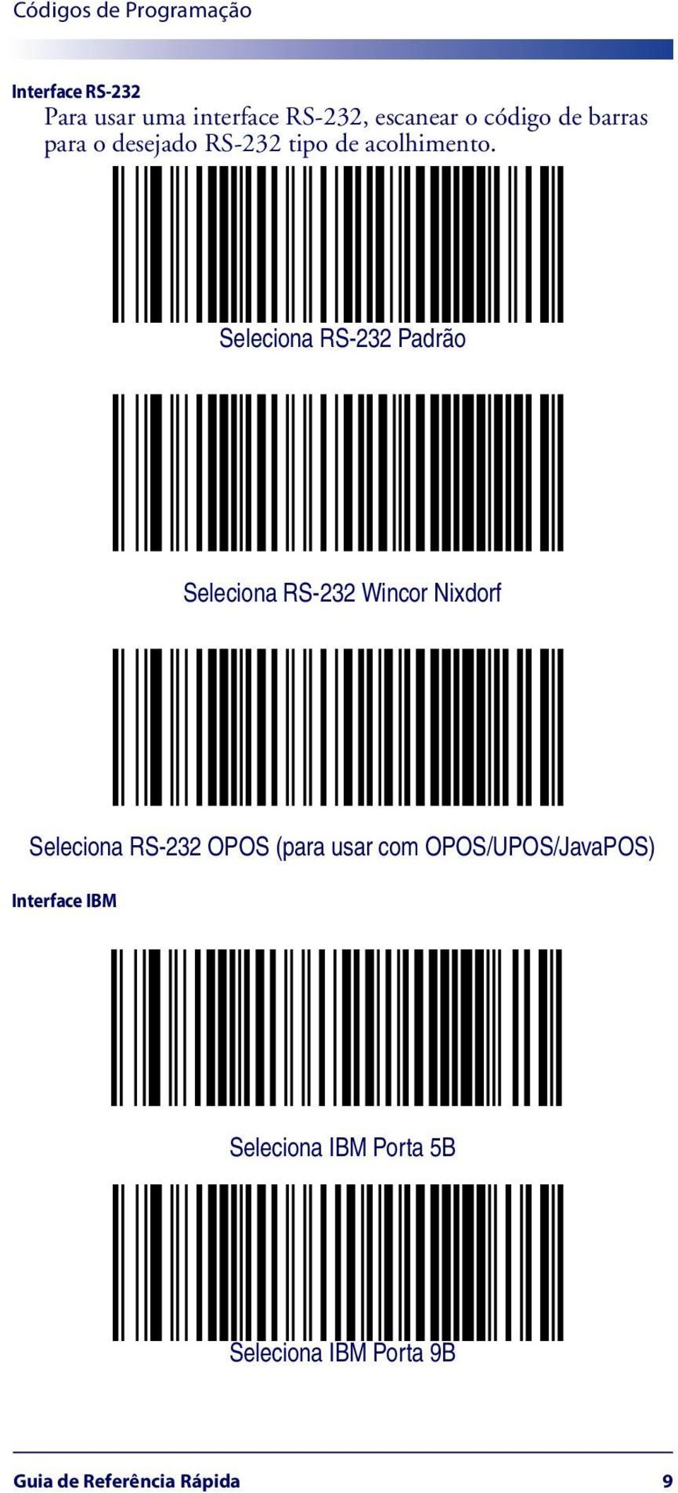 Seleciona RS-232 Padrão Seleciona RS-232 Wincor Nixdorf Seleciona RS-232 OPOS (para