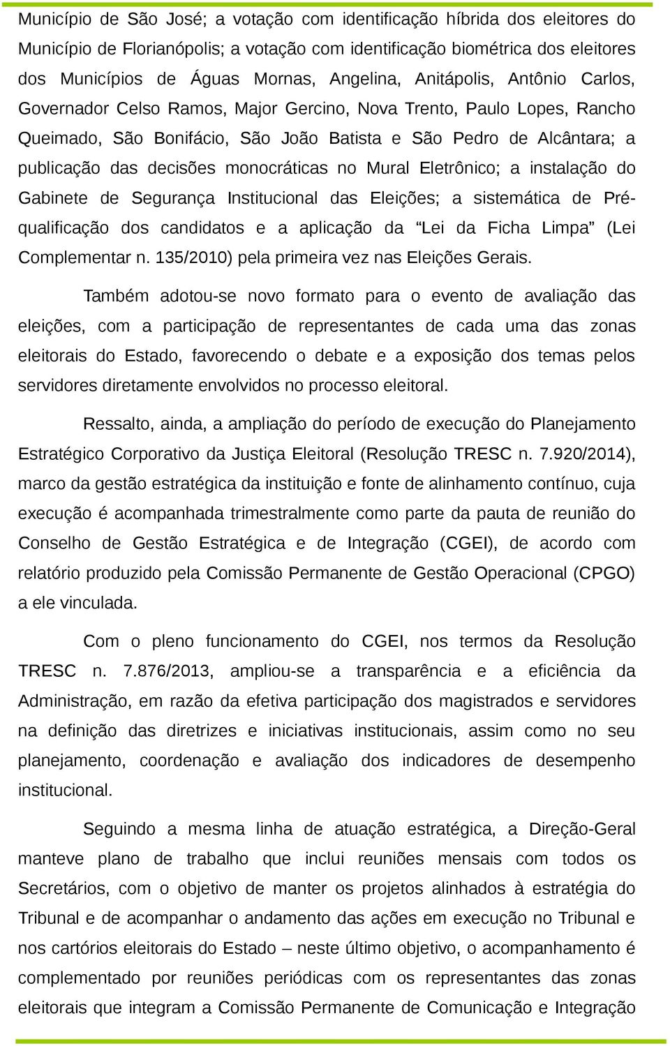 monocráticas no Mural Eletrônico; a instalação do Gabinete de Segurança Institucional das Eleições; a sistemática de Préqualificação dos candidatos e a aplicação da Lei da Ficha Limpa (Lei