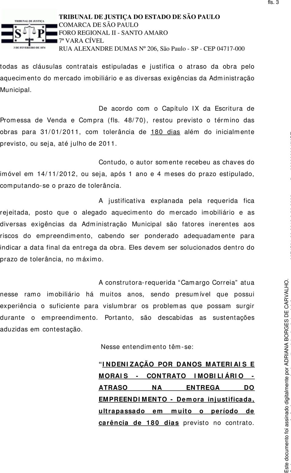 48/70), restou previsto o término das obras para 31/01/2011, com tolerância de 180 dias além do inicialmente previsto, ou seja, até julho de 2011.