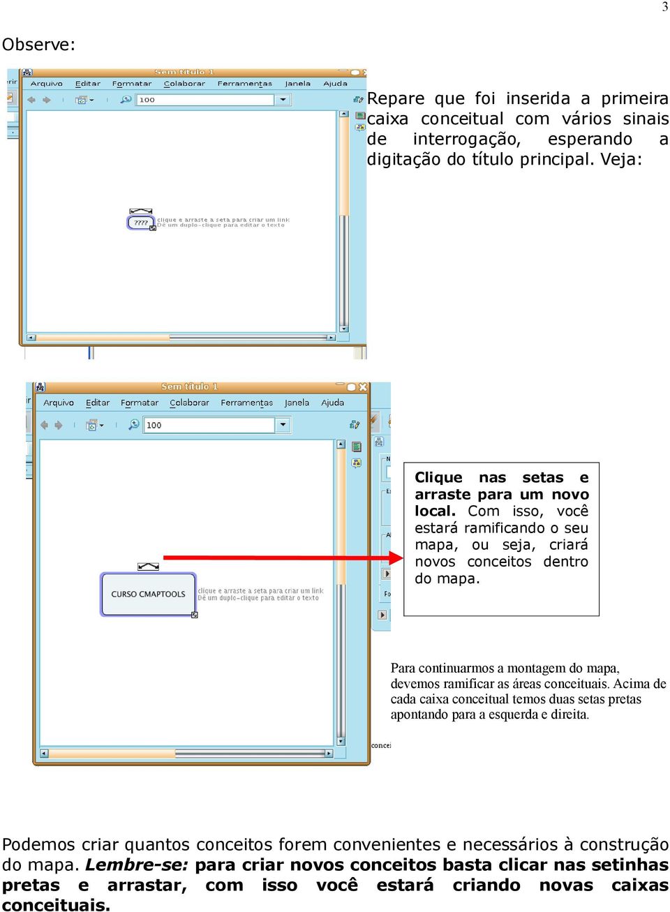 Para continuarmos a montagem do mapa, devemos ramificar as áreas conceituais. Acima de cada caixa conceitual temos duas setas pretas apontando para a esquerda e direita.