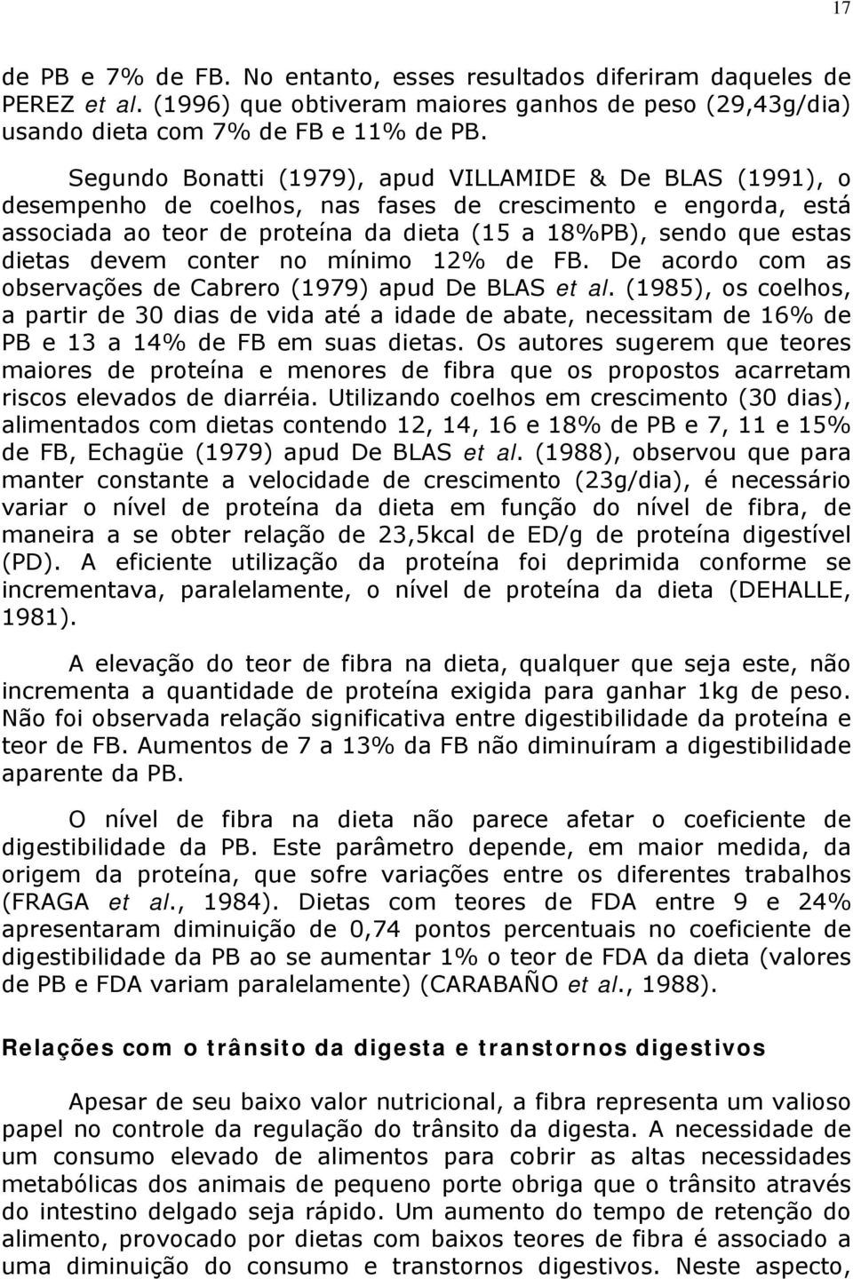 devem conter no mínimo 12% de FB. De acordo com as observações de Cabrero (1979) apud De BLAS et al.