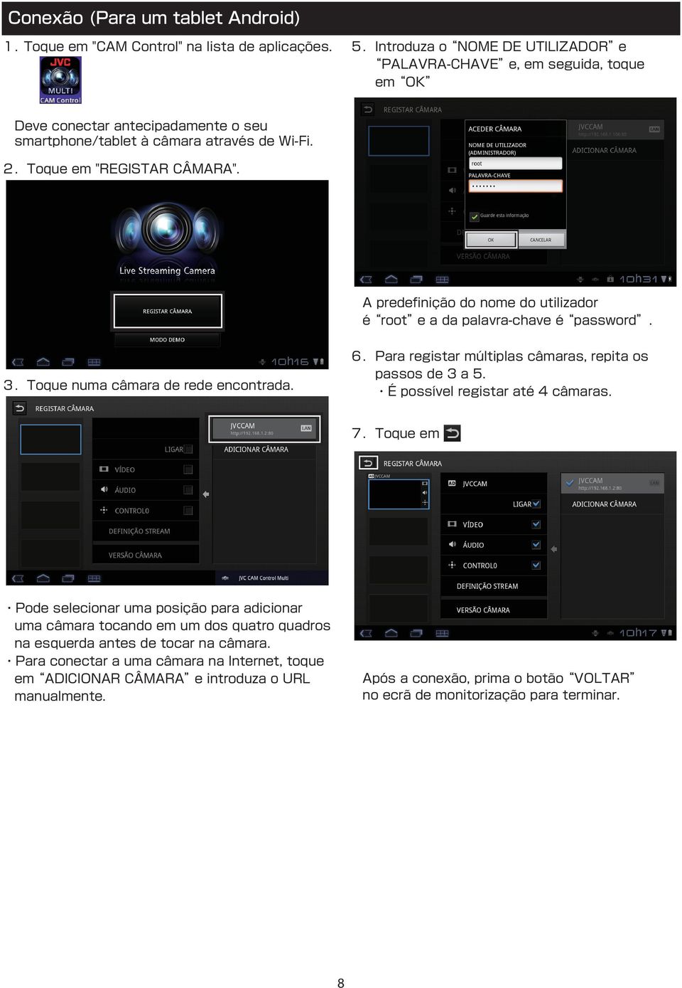 A predefinição do nome do utilizador é root e a da palavra-chave é password. 3.Toque numa câmara de rede encontrada. 6.Para registar múltiplas câmaras, repita os passos de 3 a 5.