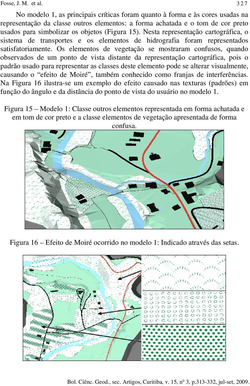 (Figura 15). Nesta representação cartográfica, o sistema de transportes e os elementos de hidrografia foram representados satisfatoriamente.