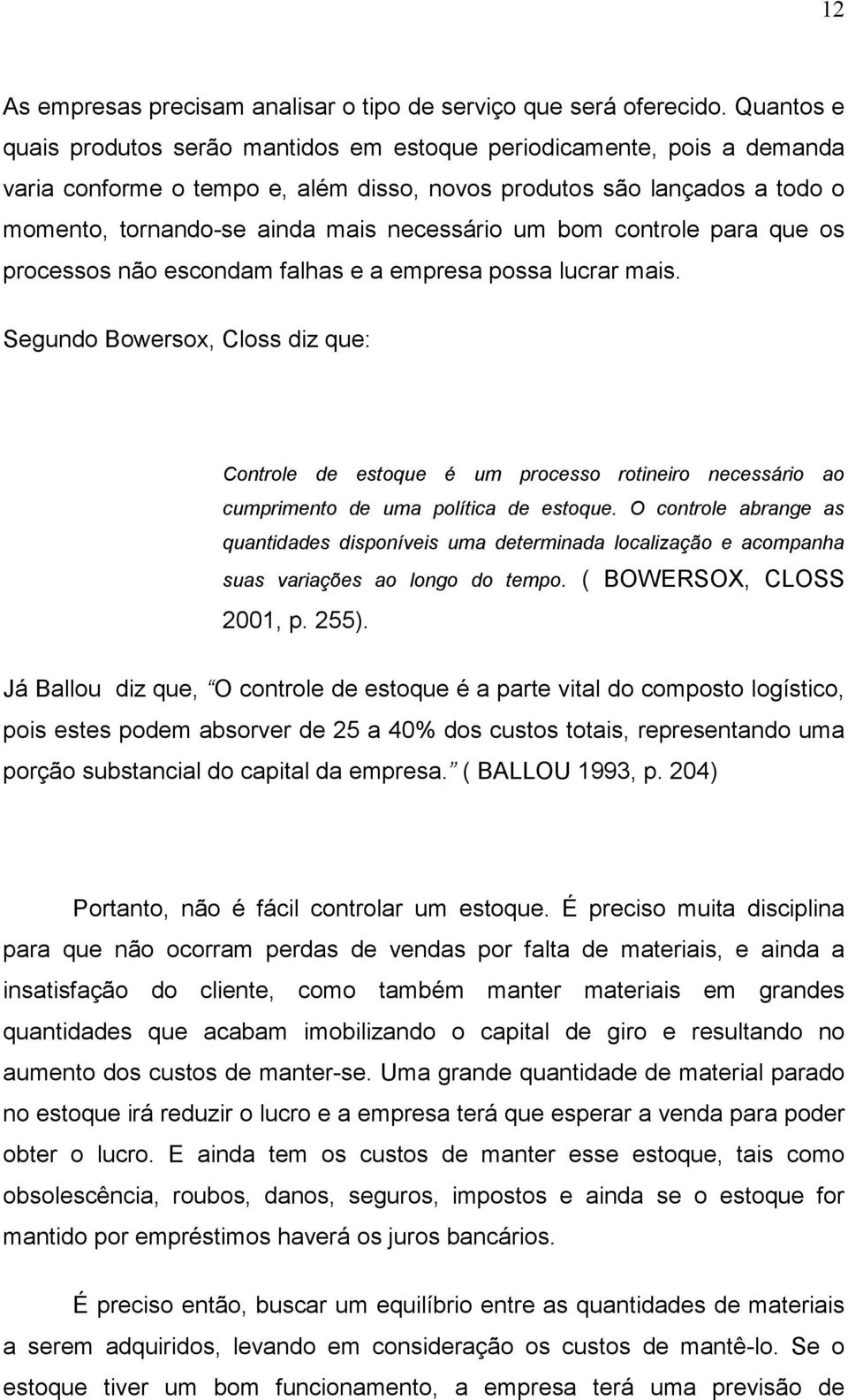 um bom controle para que os processos não escondam falhas e a empresa possa lucrar mais.