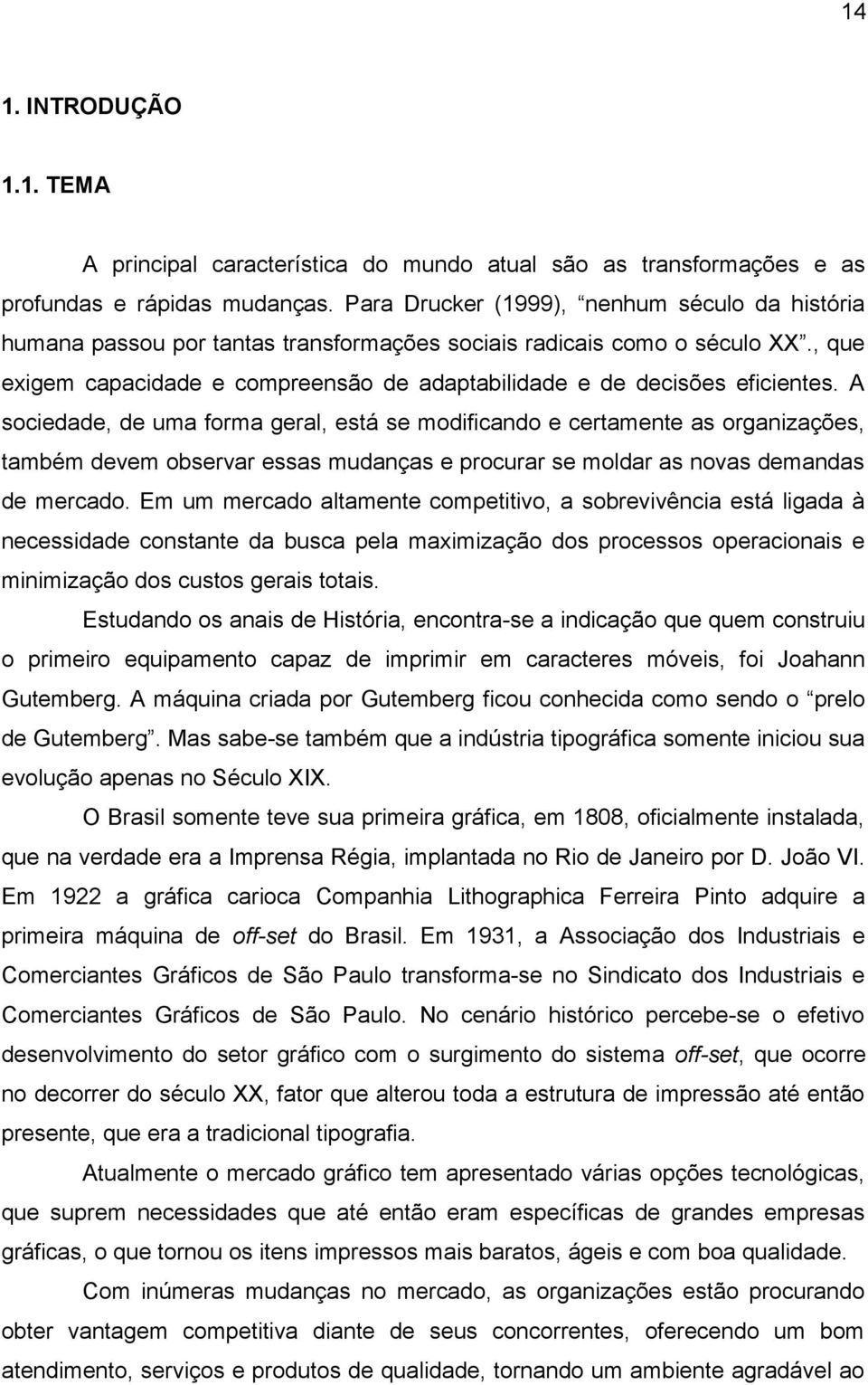 , que exigem capacidade e compreensão de adaptabilidade e de decisões eficientes.