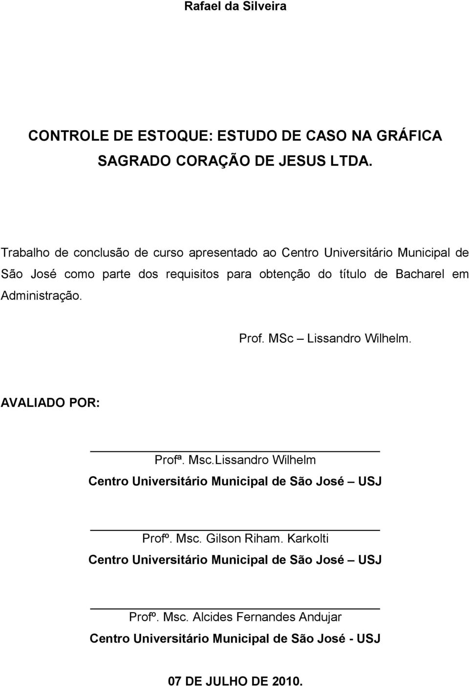 Bacharel em Administração. Prof. MSc Lissandro Wilhelm. AVALIADO POR: Profª. Msc.