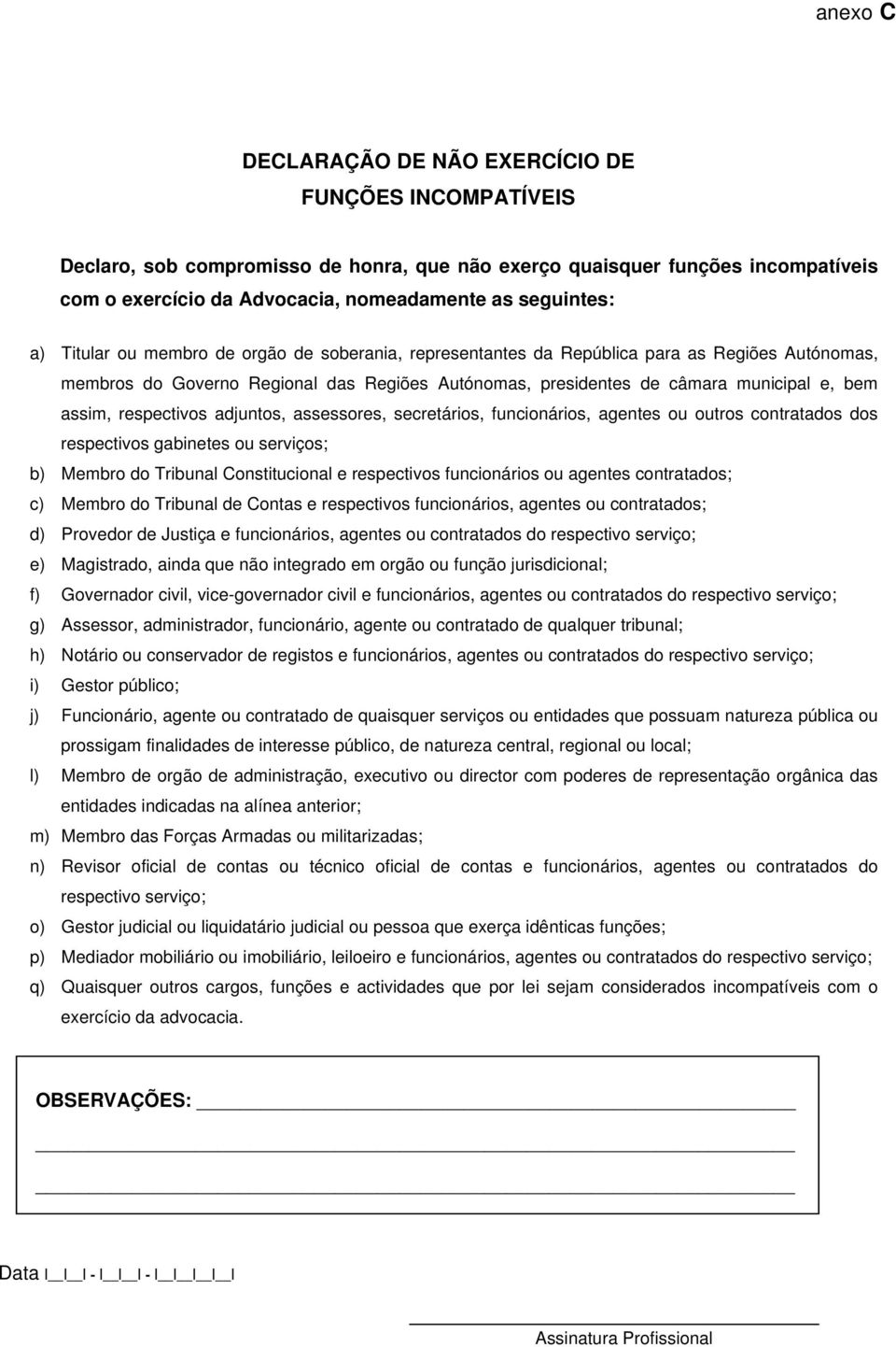 respectivos adjuntos, assessores, secretários, funcionários, agentes ou outros contratados dos respectivos gabinetes ou serviços; b) Membro do Tribunal Constitucional e respectivos funcionários ou