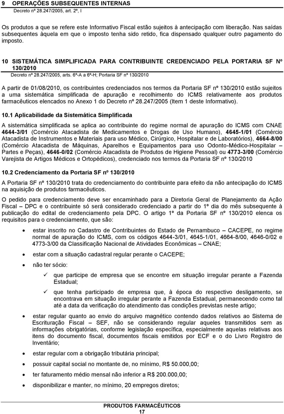 10 SISTEMÁTICA SIMPLIFICADA PARA CONTRIBUINTE CREDENCIADO PELA PORTARIA SF Nº 130/2010 Decreto nº 28.247/2005, arts.