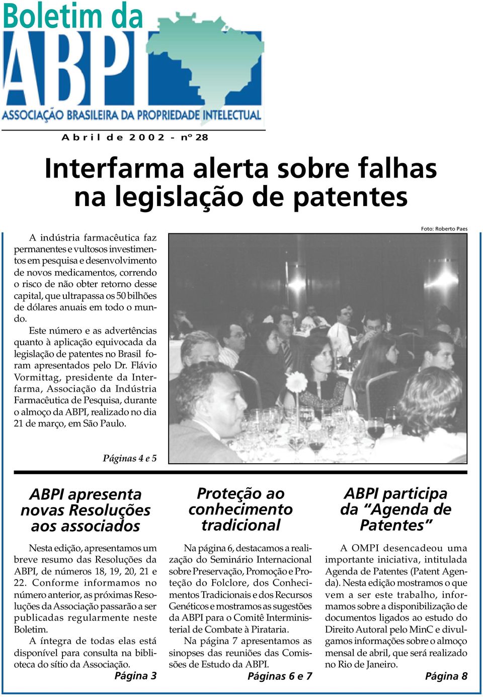 Este número e as advertências quanto à aplicação equivocada da legislação de patentes no Brasil foram apresentados pelo Dr.