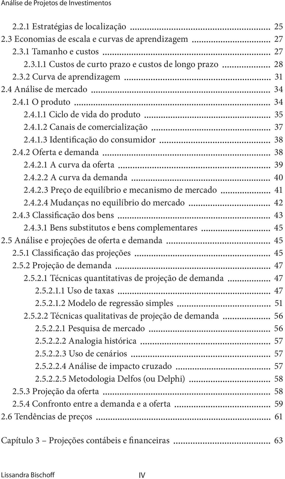 4.2.1 A curva da oferta 39 2.4.2.2 A curva da demanda 40 2.4.2.3 Preço de equilíbrio e mecanismo de mercado 41 2.4.2.4 Mudanças no equilíbrio do mercado 42 2.4.3 Classificação dos bens 43 2.4.3.1 Bens substitutos e bens complementares 45 2.