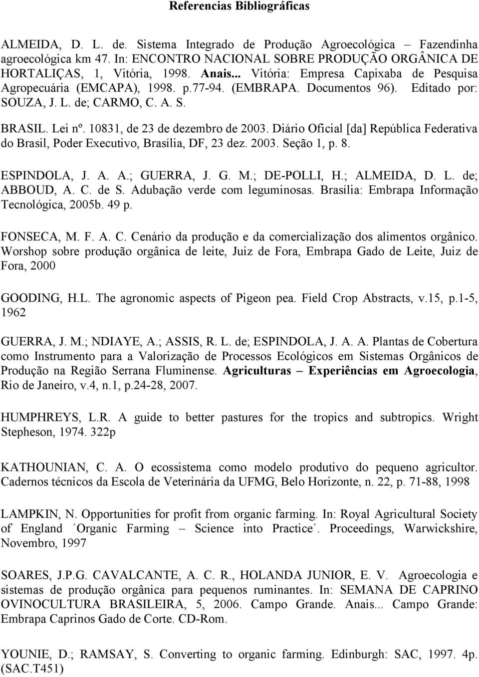 10831, de 23 de dezembro de 2003. Diário Oficial [da] República Federativa do Brasil, Poder Executivo, Brasília, DF, 23 dez. 2003. Seção 1, p. 8. ESPINDOLA, J. A. A.; GUERRA, J. G. M.; DE-POLLI, H.