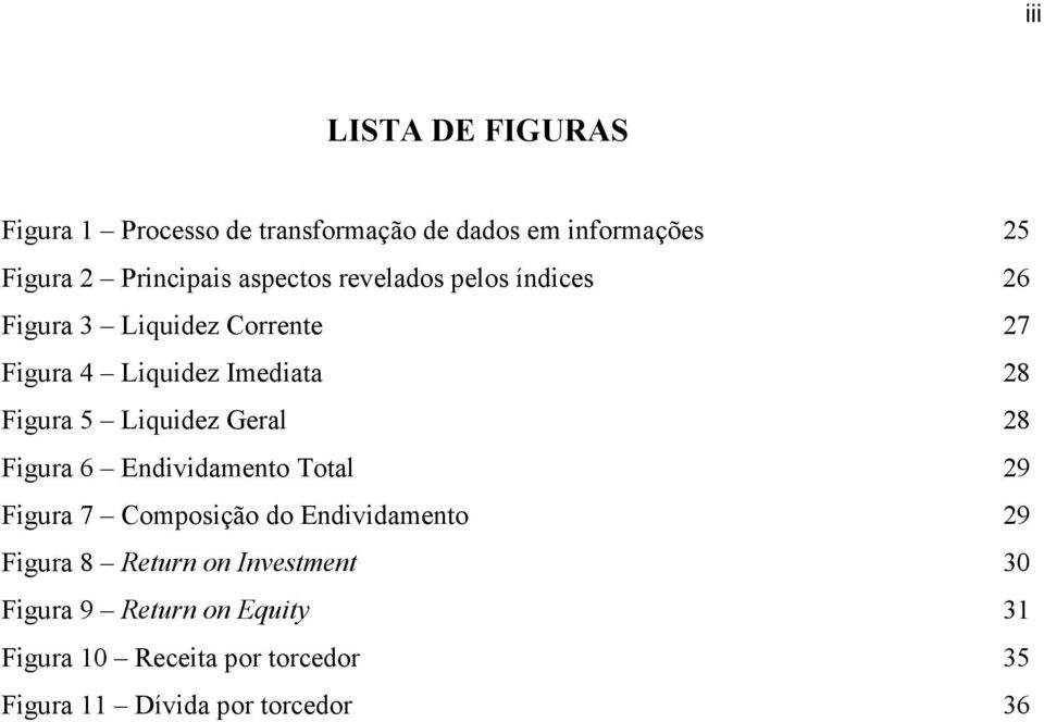 Liquidez Geral 28 Figura 6 Endividamento Total 29 Figura 7 Composição do Endividamento 29 Figura 8 Return