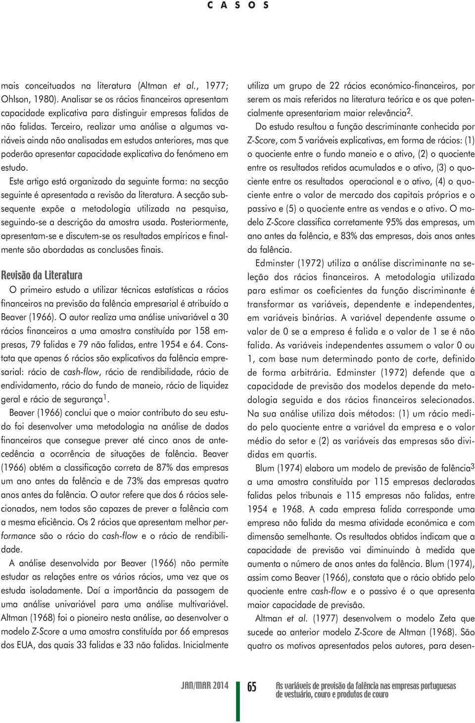 Este artigo está organizado da seguinte forma: na secção seguinte é apresentada a revisão da literatura.