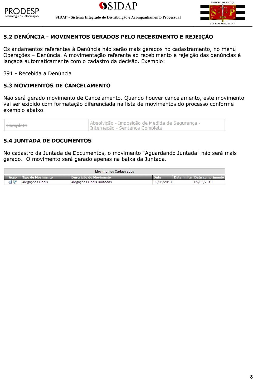 3 MOVIMENTOS DE CANCELAMENTO Não será gerado movimento de Cancelamento.